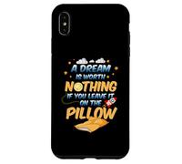 A dream is worth nothing if you leave it on the pillow Case for iPhone XS Max