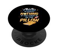 A dream is worth nothing if you leave it on the pillow PopSockets Adhesive PopGrip