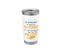 A Dream is Worth Nothing if You Leave it on the Pillow Stainless Steel Insulated Tumbler