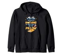 A dream is worth nothing if you leave it on the pillow Zip Hoodie