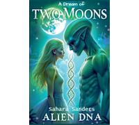 A Dream Of Two Moons: Alien DNA: 2 (Indigo Diaries)