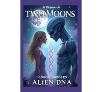 A DREAM OF TWO MOONS: ALIEN DNA (INDIGO DIARIES)