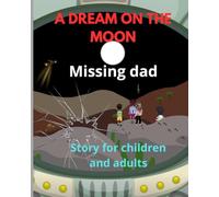 A dream on the moon missing dad story for children and adults: Missing dad
