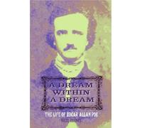 A Dream Within A Dream: Edgar Allan Poe: The Life of Edgar Allan Poe