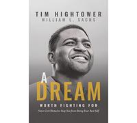 A Dream Worth Fighting For: Never Let Obstacles Stop You from Being Your Best Self