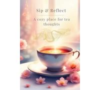 A Dreamy Tea-Inspired Notebook for Cozy Journaling & Mindful Writing: A Cozy Journal for Tea Lovers, Reflection, and Gentle Everyday Thoughts