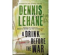 A Drink Before the War: A Novel: 1 (Patrick Kenzie and Angela Gennaro)