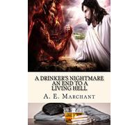 A Drinker's Nightmare: An end to a living hell: Volume 1