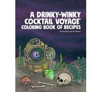 A Drinky-Winky Cocktail Voyage: Coloring Book of Cocktail Recipes
