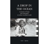 A DROP IN THE OCEAN: A journey of hope and restoration in today's troubled world