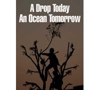 A Drop Today an Ocean Tomorrow