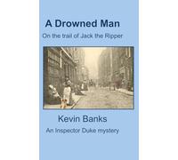 A Drowned Man: On the Trail of Jack the Ripper