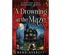 A Drowning at the Maze: Spotlight Sleuth Book 3 - Paranormal Cozy Mystery (Spotlight Sleuth - Isla Reed Paranormal Mysteries)