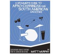 A Drummer's Guide to Afro-Caribbean & South American Grooves: Contemporary Drum Set Rhythms from the Caribbean and Beyond