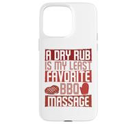 A Dry Rub Is My Bbq Massage - Barbeque Grilling Grill Master Case for iPhone 15 Pro Max