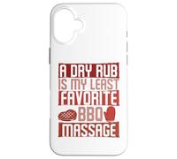 A Dry Rub Is My Bbq Massage - Barbeque Grilling Grill Master Case for iPhone 16 Plus