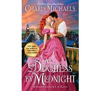 A Duchess by Midnight: 3 (Awakened by a Kiss, 3)