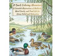 A Duck Coloring Adventure: 31 Detailed Illustrations of Mallards, Wood Ducks, and Pond Life for Stress Relief and Relaxation