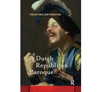 A Dutch Republican Baroque: Theatricality, Dramatization, Moment and Event (Amsterdam Studies in the Dutch Golden Age)