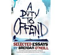 A Duty to Offend: Selected Essays by Brendan O'Neill