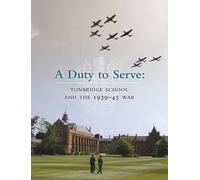 A Duty to Serve: Tonbridge School and the 1939-45 War