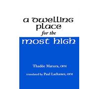 A Dwelling Place for the Most High: Meditations With Francis of Assisi Or, Fifteen Days With Francis of Assisi
