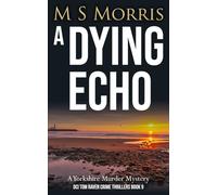 A Dying Echo: A Yorkshire Murder Mystery: 9 (DCI Tom Raven Crime Thrillers)