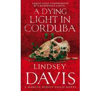 A Dying Light In Corduba: (Marco Didius Falco: book VIII): a fast-moving Roman mystery full of intrigue from bestselling author Lindsey Davis: 8 (Falco, 8)