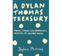 A Dylan Thomas Treasury: Poems, Stories and Broadcasts. Selected by Walford Davies