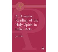 A Dynamic Reading of the Holy Spirit in Luke-Acts (The Library of New Testament Studies)