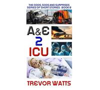 A&E 2 ICU: 36 Tales from the Hospital Bed: 8 (The Odds, Sods and Surprises Series of Short Stories (OsssOss))