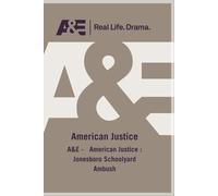 A&E - American Justice : Jonesboro Schoolyard Ambush