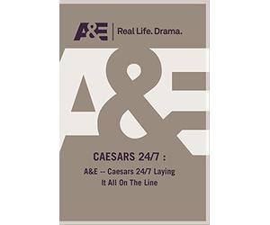 A&E -- Caesars 24/7 Laying It All On The Line
