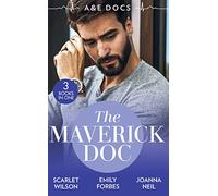 A &E Docs: The Maverick Doc: The Maverick Doctor and Miss Prim (Rebels with a Cause) / A Doctor by Day… / Tamed by her Brooding Boss