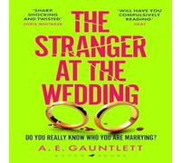 A. E. Gauntlett The Stranger at the Wedding : The most twisted thriller of the A. E. Gauntlett Multicolor