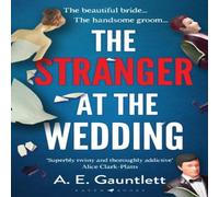 A. E. Gauntlett The Stranger at the Wedding : The most twisted thriller of the A. E. Gauntlett Multicolor