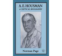 A. E. Housman: A Critical Biography