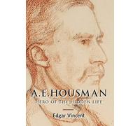 A.E. Housman: Hero of the Hidden Life