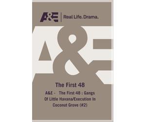 A&E - The First 48 : Gangs Of Little Havana/Execution In Coconut Grove (#2)