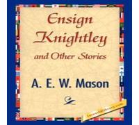 A. E. W. Mason Ensign Knightley & Other Stories Hardcover Book A. E. W. Mason Multicolor