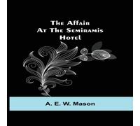 A. E. W. Mason The Affair At The Semiramis Hotel Paperback Book A. E. W. Mason Multicolor