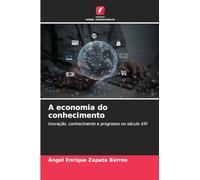 A economia do conhecimento: Inovação, conhecimento e progresso no século XXI