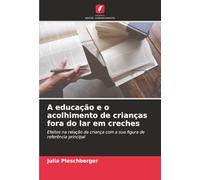A educação e o acolhimento de crianças fora do lar em creches: Efeitos na relação da criança com a sua figura de referência principal