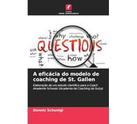 A eficácia do modelo de coaching de St. Gallen: Elaboração de um estudo científico para a Coach Akademie Schweiz (Academia de Coaching da Suíça)