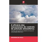 A eficácia dos mecanismos de controlo da poluição atmosférica: O direito internacional do ambiente em busca de uma proteção eficaz do ar.