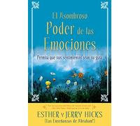 A El Asombroso Poder de Las Emociones: Permita Que Sus Sentimientos Sean Su Guia