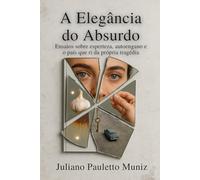 A Elegância do Absurdo: Ensaios sobre esperteza, autoengano e o país que ri da própria tragédia.