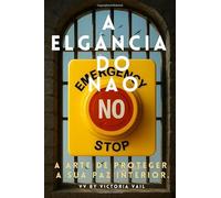 A Elegância do Não - Dizer “não” sem culpa, estabelecer limites saudáveis.: Como colocar limites sem culpa, proteger sua paz interior e viver com serenidade