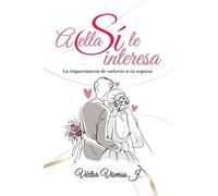 A ELLA SÍ LE INTERESA: La Importancia De Valorar a Tu Esposa