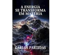 A ENERGIA SE TRANSFORMA EM MATÉRIA: POR QUE A ENERGIA ELETRÔNICA É TRANSFORMADA EM MATÉRIA ELETRÔNICA?